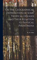 On the Geographical Distribution of Some Tropical Diseases and Their Relation to Physical Phenomena