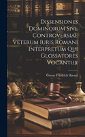 Dissensiones Dominorum Sive Controversiae Veterum Iuris Romani Interpretum Qui Glossatores Vocantur