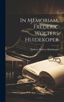 In Memoriam, Frederic Wolters Huidekoper