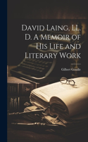 David Laing, LL. D. A Memoir of his Life and Literary Work
