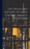 Origin and History of Grace Church, Jamaica, New York; Volume 1