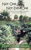 Not One, Not Even One: A Memoir of Life-altering Experiences in Sierra Leone, West Africa