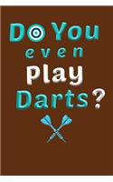 Do You Even Play Darts ?