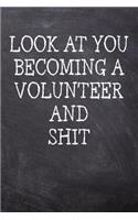Look At You Becoming A Volunteer And Shit