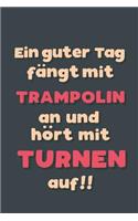 Ein guter Tag fängt mit Trampolinturnen an: Notizbuch - tolles Geschenk für Notizen, Scribbeln und Erinnerungen aufbewahren - liniert mit 100 Seiten