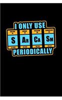 I only use SARCASM Periodically: 6x9 blank notebook, 120 Pages, Composition Book and Journal, funny gift for science nerds and chemistry majors as lab notebook
