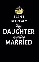 I can't keep calm my daughter is getting married