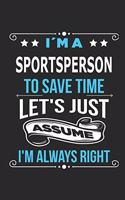 I`m a sportsperson To save time let´s just assume I´m always right