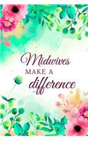 Midwives Make A Difference: Midwife Journal, Midwife Gifts, Midwife Appreciation Gifts, Midwife Notebook, Gifts For Midwives (6 x 9 Lined Notebook, 120 pages)