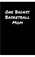 One Badass Basketball Mom: A soft cover blank lined journal to jot down ideas, memories, goals, and anything else that comes to mind.