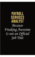 Payroll Services Analyst Because Freaking Awesome Is Not An Official Job Title