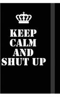 Keep Calm And Shut up
