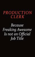 Production clerk Because Freaking Awesome Is Not An Official Job Title: Career journal, notebook and writing journal for encouraging men, women and kids. A framework for building your career.