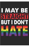 I May Be Straight But I Don't Hate: Lined Notebook