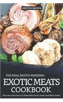 The Ideal Mouth-Watering Exotic Meats Cookbook: Discover More Than 25 Delectable Exotic Meats and Meat Steaks