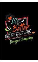 Life Is Better When You Are Bungee Jumping: A 6x9 Inch Matte Softcover Paperback Notebook Journal With 120 Blank Lined Pages