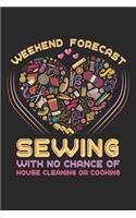 Weekend Forecast Sewing With No Chance Of House Cleaning Or Cooking: Sewing Journal, Sewer Notebook, Gift for Sewers, Quilter Presents, Quilting Planner