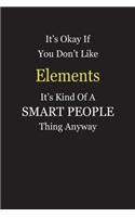 It's Okay If You Don't Like Elements It's Kind Of A Smart People Thing Anyway: Blank Lined Notebook Journal Gift Idea