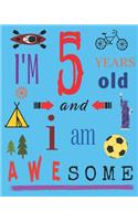 I'm 5 Five Years Old and I Am Awesome: Notebook and Sketchbook for Five-Year-Old Children