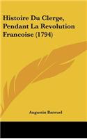Histoire Du Clerge, Pendant La Revolution Francoise (1794): (French)