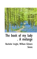 The Book of My Lady . a Melange