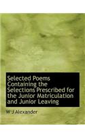 Selected Poems Containing the Selections Prescribed for the Junior Matriculation and Junior Leaving
