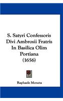 S. Satyri Confessoris Divi Ambrosii Fratris In Basilica Olim Portiana (1656)