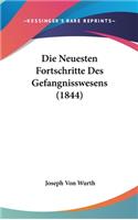 Die Neuesten Fortschritte Des Gefangnisswesens (1844)