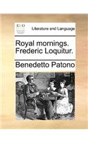Royal Mornings. Frederic Loquitur.