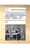 T. Livii patavini historiarum ab urbe condita libri qui supersunt XXXV. Recensuit, ... J. B. L. Crevier, ... Volume 1 of 6