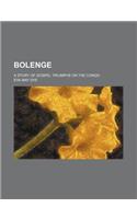 Bolenge; A Story of Gospel Triumphs on the Congo
