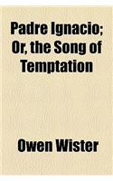 Padre Ignacio; Or, the Song of Temptation