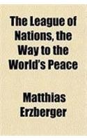 The League of Nations, the Way to the World's Peace