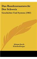 Das Bundesstaatsrecht Der Schweiz: Geschichte Und System (1902)(German)