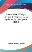 Ensayo Sobre El Origen, Espiritu y Progresos de La Legislacion de Las Aguas V1 (1864)