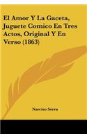 El Amor Y La Gaceta, Juguete Comico En Tres Actos, Original Y En Verso (1863)