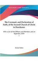 The Covenant, and Declaration of Faith, of the Second Church of Christ in Dorchester: With a List of the Officers and Members, and an Appendix, 1828 (