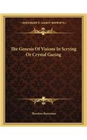 The Genesis of Visions in Scrying or Crystal Gazing