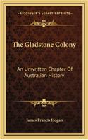 The Gladstone Colony: An Unwritten Chapter Of Australian History(English)