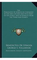 The Philosophy Of Spinoza As Contained In The First, Second And Fifth Parts Of The Ethics, And In Extracts From The Third And Fourth
