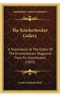 Knickerbocker Gallery the Knickerbocker Gallery: A Testimonial to the Editor of the Knickerbocker Magazine Fra Testimonial to the Editor of the Knickerbocker Magazine from Its Contributors (1855) O