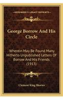 George Borrow and His Circle: Wherein May Be Found Many Hitherto Unpublished Letters of Bowherein May Be Found Many Hitherto Unpublished Letters of Borrow and His Friends (1913) 