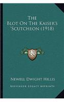 The Blot On The Kaiser's 'Scutcheon (1918): (English)