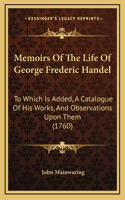 Memoirs Of The Life Of George Frederic Handel