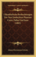 Lilienthalische Beobachtungen Der Neu Entdeckten Planeten Ceres, Pallas Und Juno (1805)