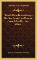 Lilienthalische Beobachtungen Der Neu Entdeckten Planeten Ceres, Pallas Und Juno (1805)
