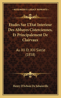 Etudes Sur L'Etat Interieur Des Abbayes Cisterciennes, Et Principalement De Clairvaux