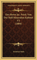 Des Herrn Jac. Fried. Von Der Null Mineralien Kabinet V1 (1804)