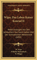 Wipo, Das Leben Kaiser Konrad II: Nebst Auszugen Aus Den Jahrbuchern Von Sanct Gallen Und Der Schwabischen Weltchronik (1892)(German)