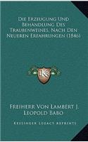 Die Erzeugung Und Behandlung Des Traubenweines, Nach Den Neueren Erfahrungen (1846)